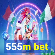 555m bet